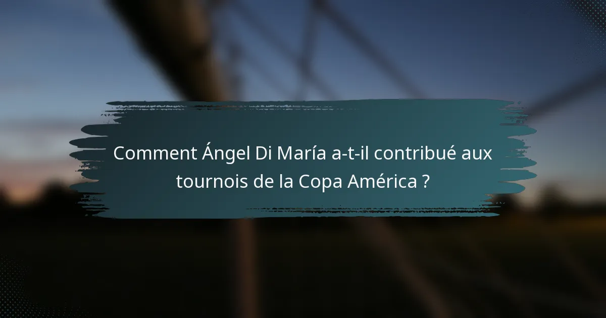 Comment Ángel Di María a-t-il contribué aux tournois de la Copa América ?