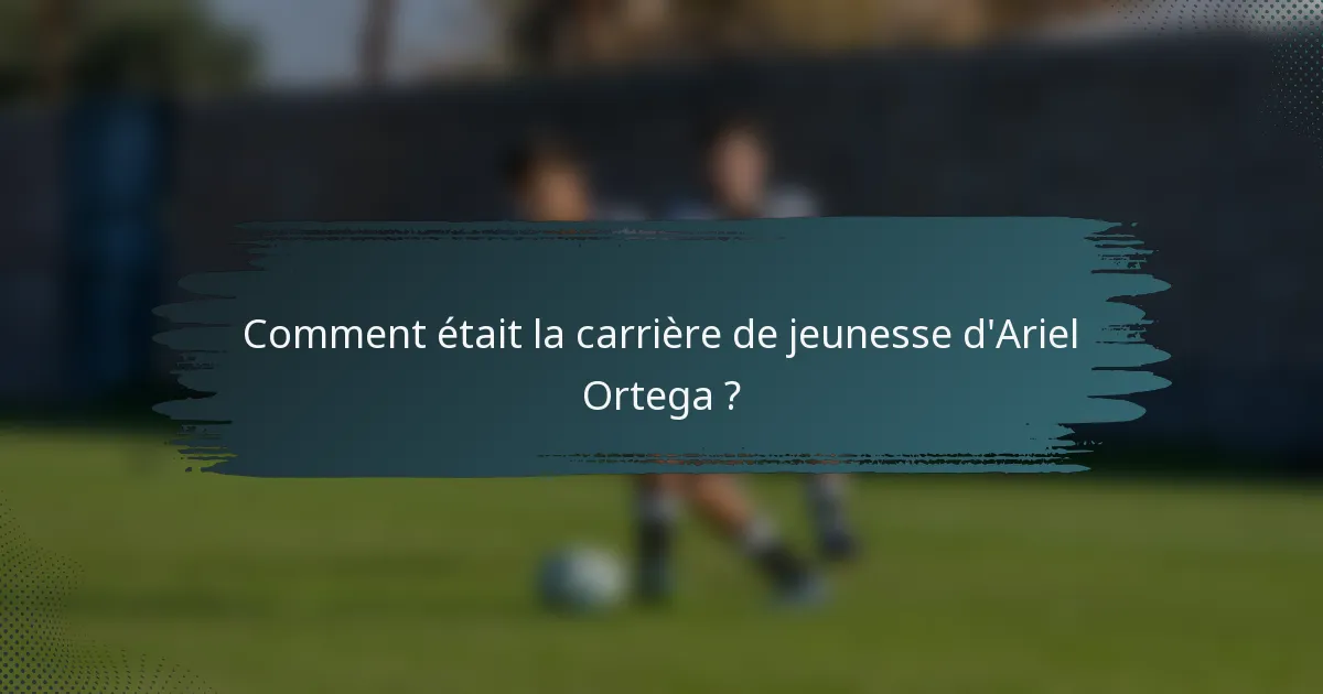 Comment était la carrière de jeunesse d'Ariel Ortega ?