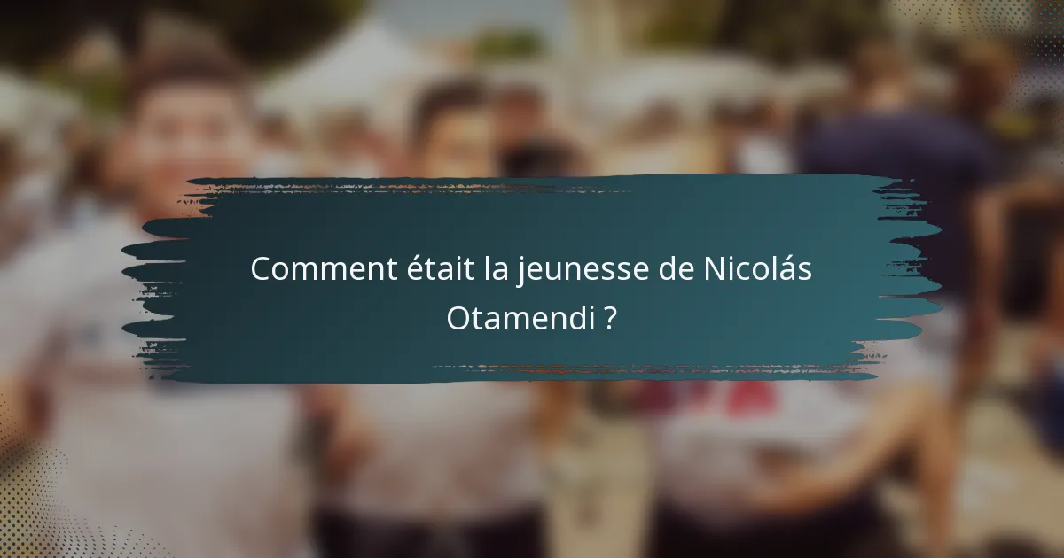 Comment était la jeunesse de Nicolás Otamendi ?