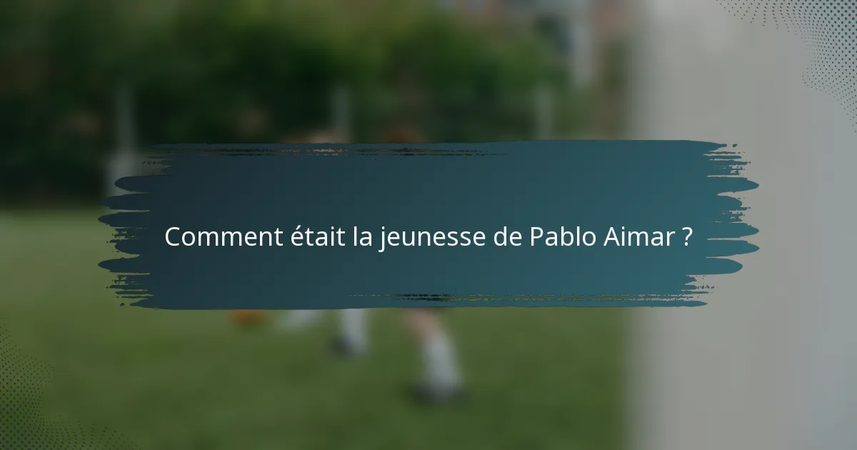 Comment était la jeunesse de Pablo Aimar ?