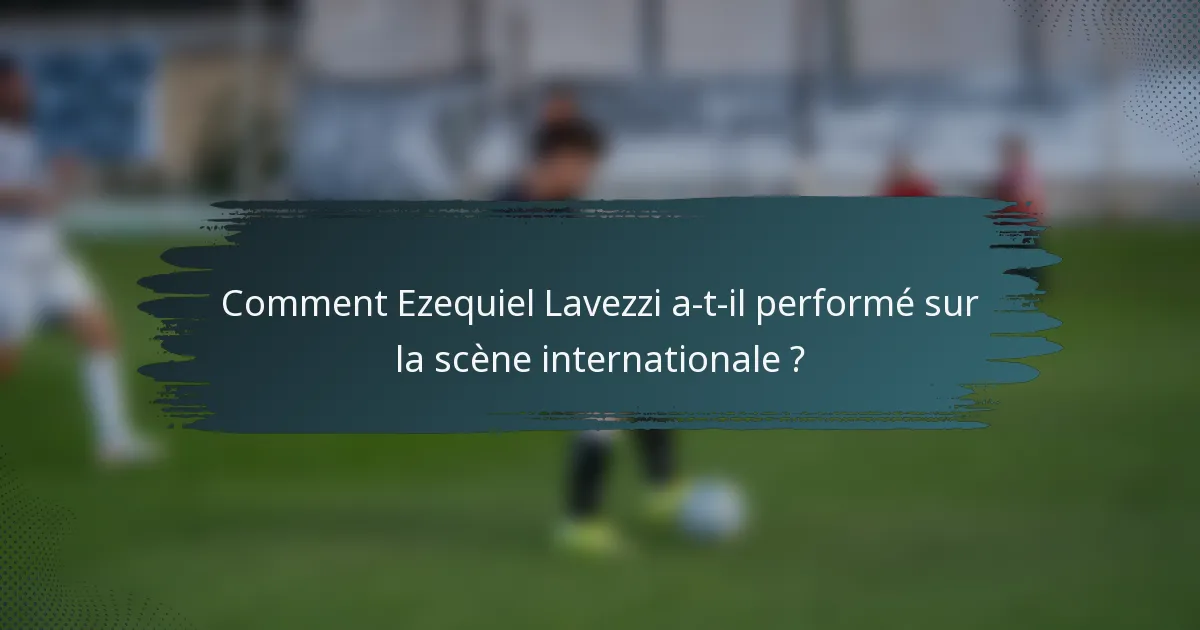 Comment Ezequiel Lavezzi a-t-il performé sur la scène internationale ?