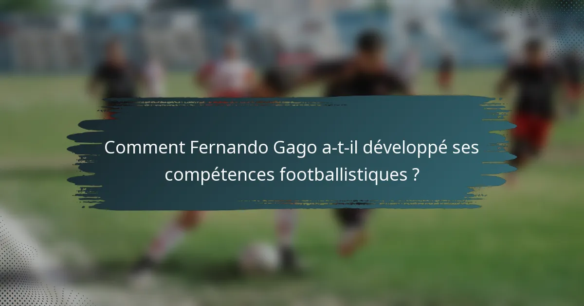 Comment Fernando Gago a-t-il développé ses compétences footballistiques ?