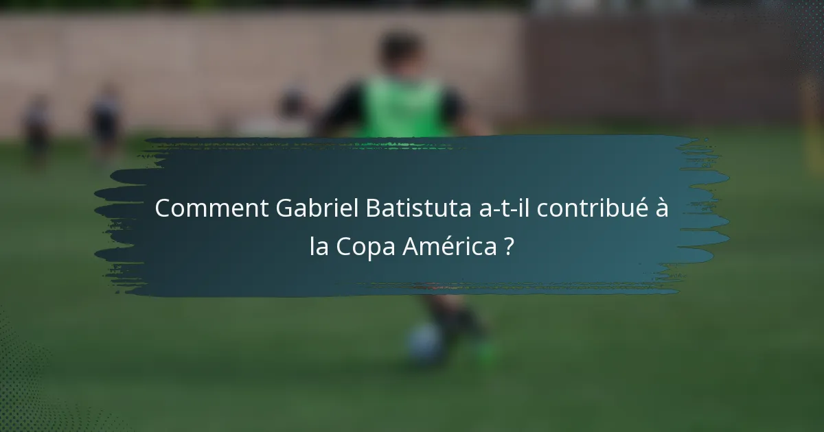 Comment Gabriel Batistuta a-t-il contribué à la Copa América ?