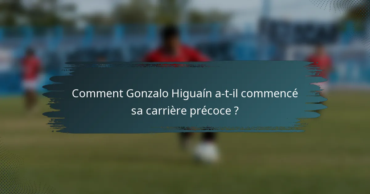 Comment Gonzalo Higuaín a-t-il commencé sa carrière précoce ?