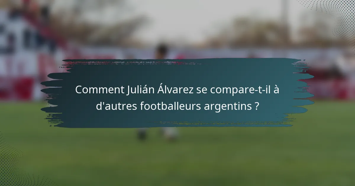 Comment Julián Álvarez se compare-t-il à d'autres footballeurs argentins ?