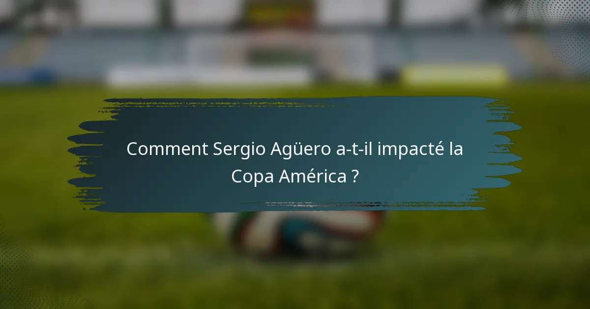 Comment Sergio Agüero a-t-il impacté la Copa América ?