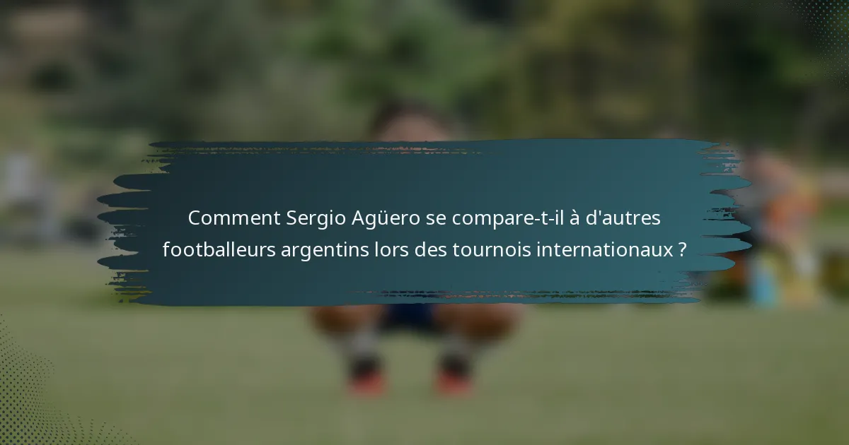 Comment Sergio Agüero se compare-t-il à d'autres footballeurs argentins lors des tournois internationaux ?
