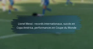 Lionel Messi : records internationaux, succès en Copa América, performances en Coupe du Monde