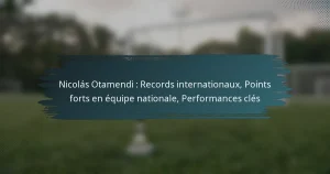 Nicolás Otamendi : Records internationaux, Points forts en équipe nationale, Performances clés