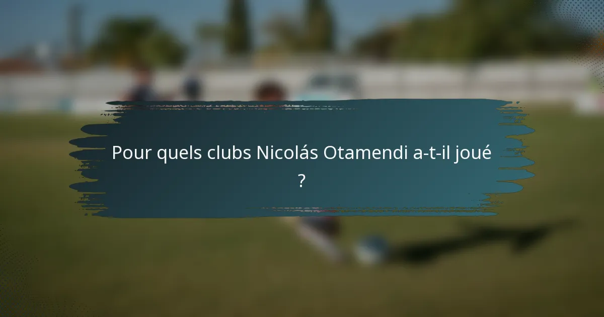 Pour quels clubs Nicolás Otamendi a-t-il joué ?