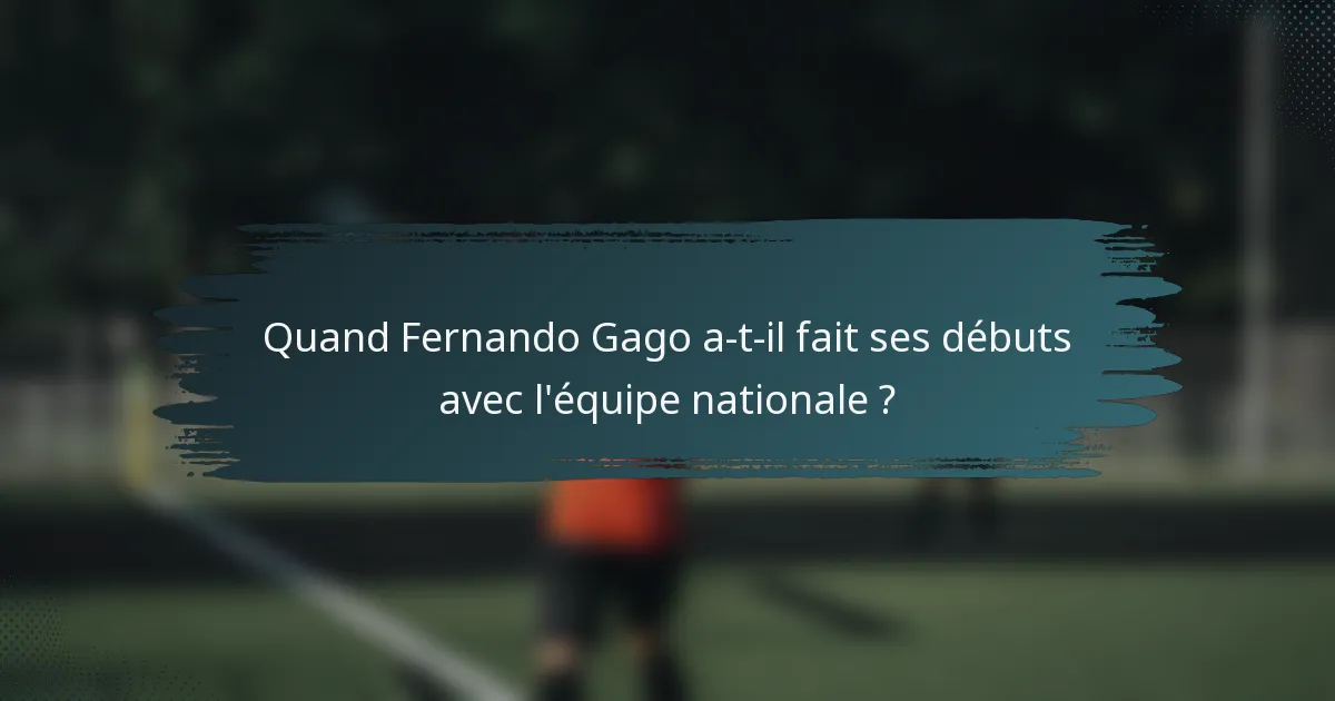 Quand Fernando Gago a-t-il fait ses débuts avec l'équipe nationale ?