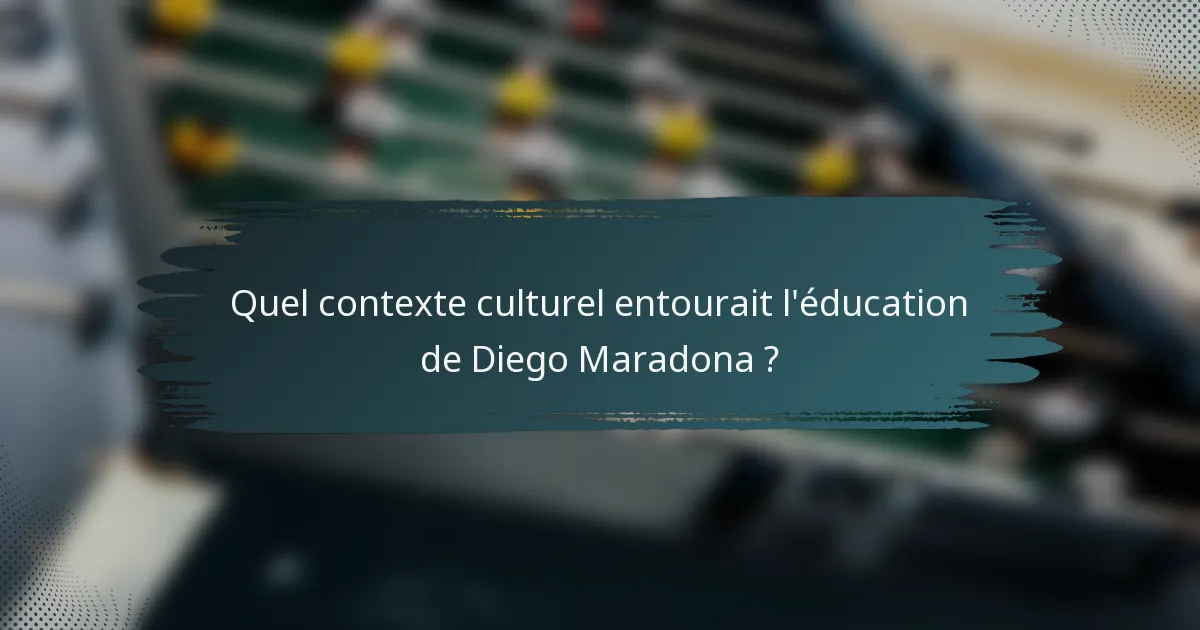 Quel contexte culturel entourait l'éducation de Diego Maradona ?