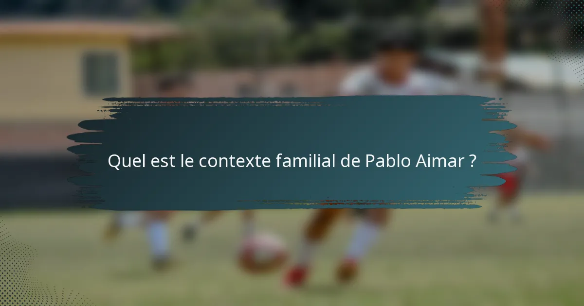 Quel est le contexte familial de Pablo Aimar ?