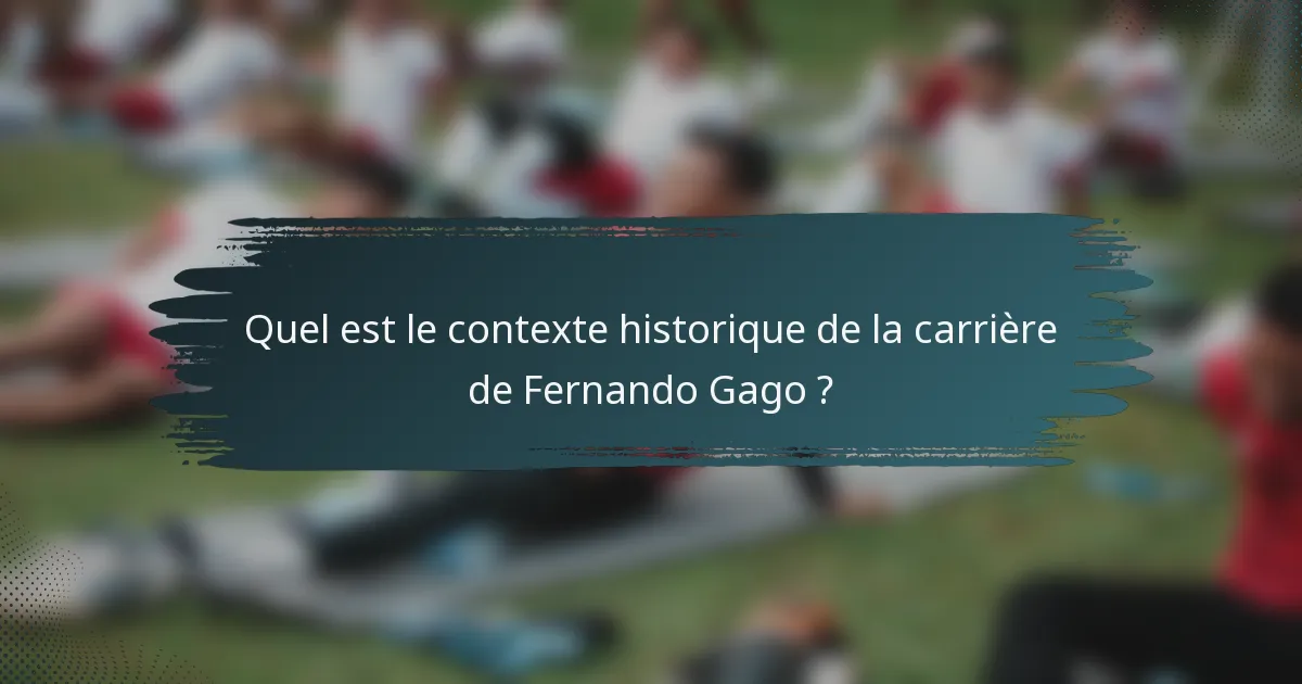 Quel est le contexte historique de la carrière de Fernando Gago ?