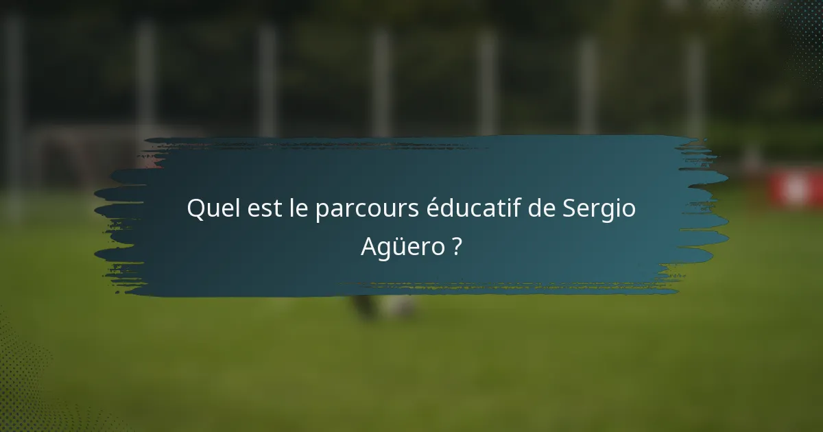 Quel est le parcours éducatif de Sergio Agüero ?