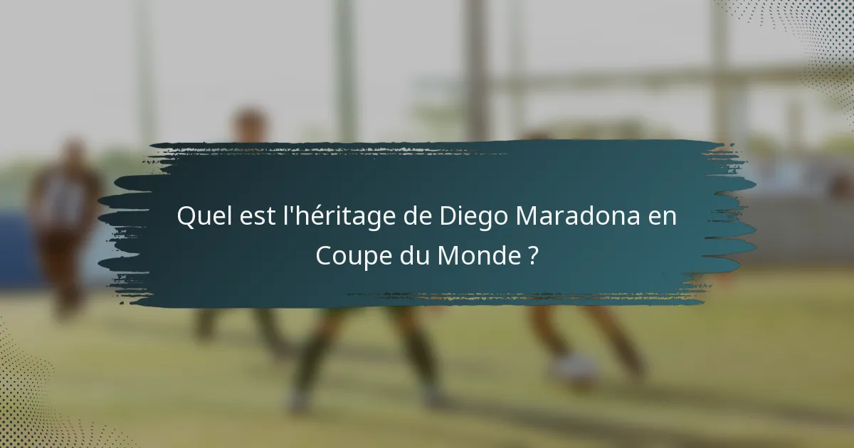Quel est l'héritage de Diego Maradona en Coupe du Monde ?