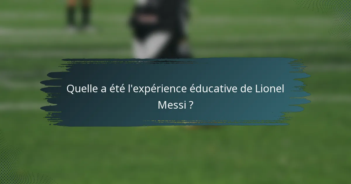 Quelle a été l'expérience éducative de Lionel Messi ?
