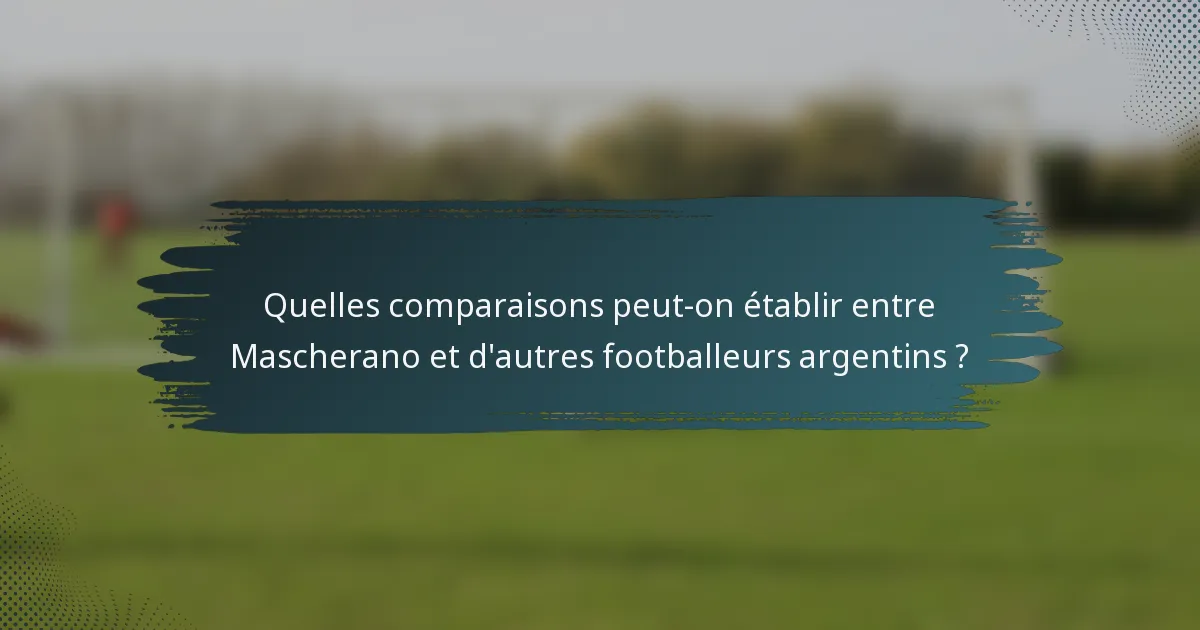 Quelles comparaisons peut-on établir entre Mascherano et d'autres footballeurs argentins ?