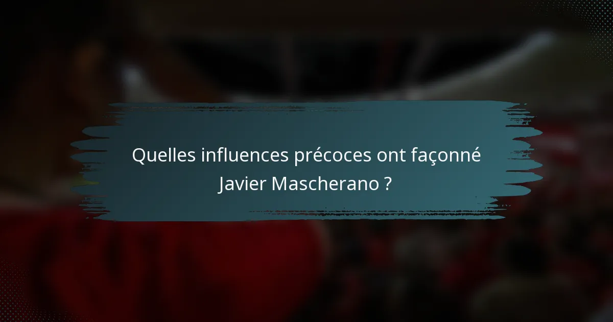 Quelles influences précoces ont façonné Javier Mascherano ?