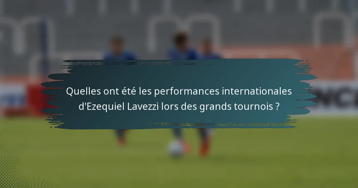 Quelles ont été les performances internationales d'Ezequiel Lavezzi lors des grands tournois ?
