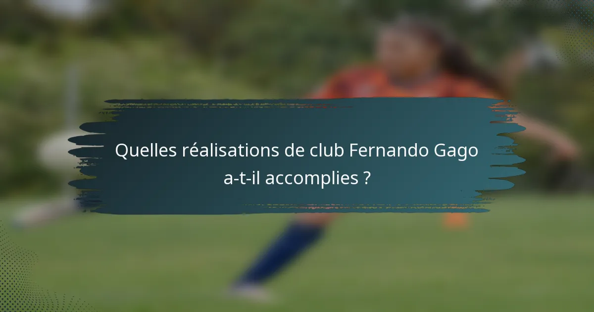 Quelles réalisations de club Fernando Gago a-t-il accomplies ?