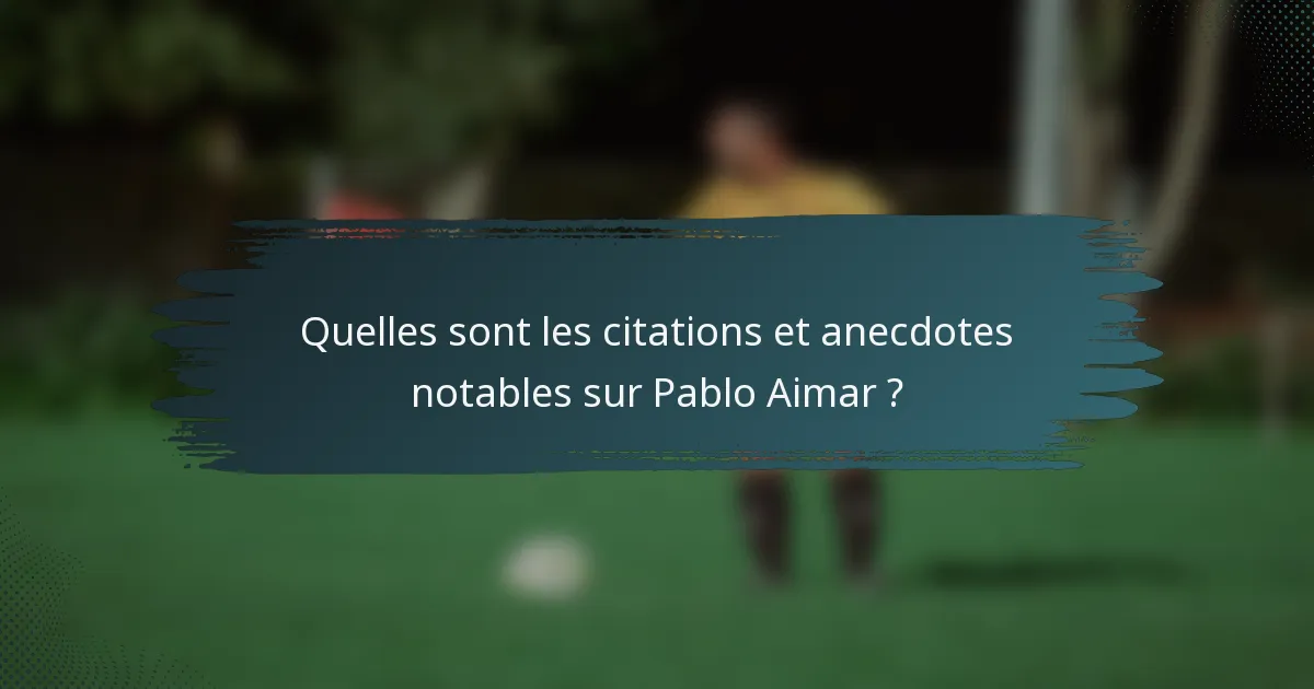 Quelles sont les citations et anecdotes notables sur Pablo Aimar ?