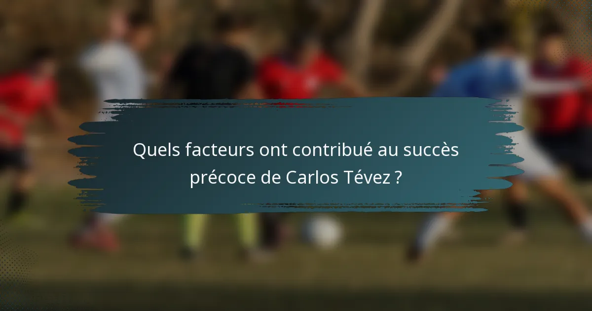 Quels facteurs ont contribué au succès précoce de Carlos Tévez ?