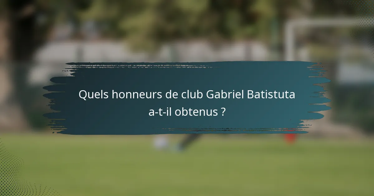Quels honneurs de club Gabriel Batistuta a-t-il obtenus ?