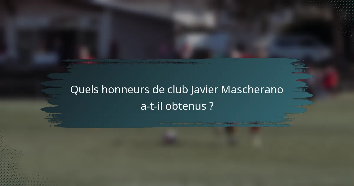 Quels honneurs de club Javier Mascherano a-t-il obtenus ?
