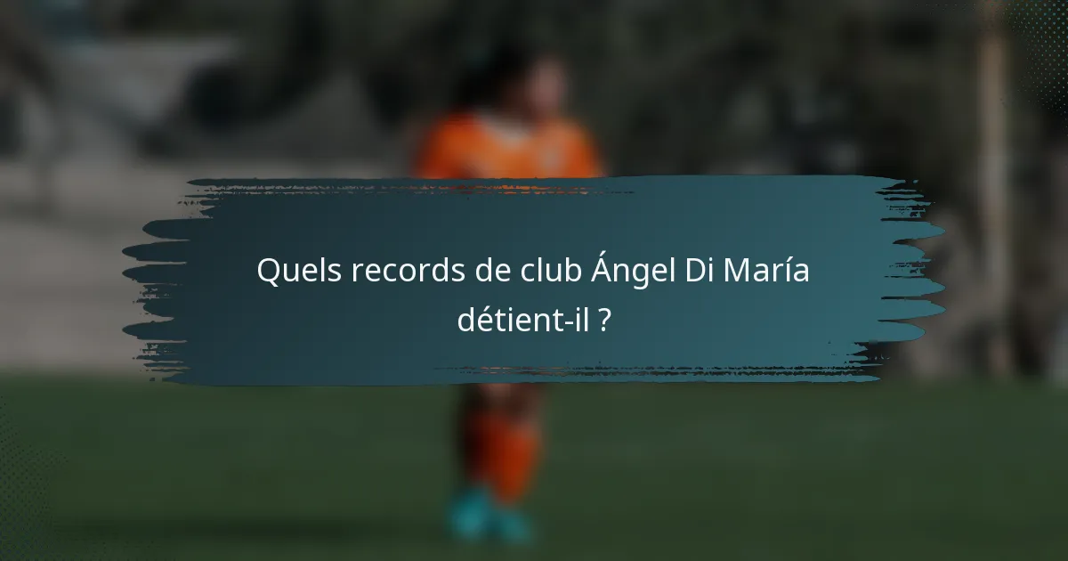 Quels records de club Ángel Di María détient-il ?