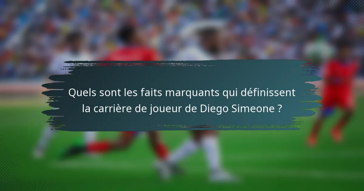 Quels sont les faits marquants qui définissent la carrière de joueur de Diego Simeone ?