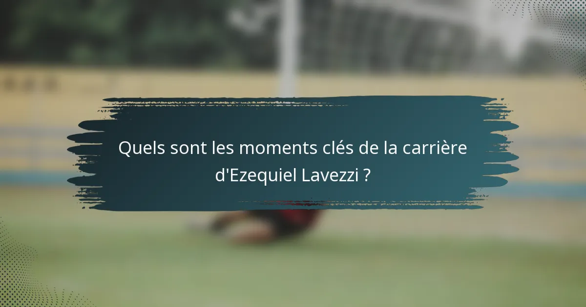 Quels sont les moments clés de la carrière d'Ezequiel Lavezzi ?