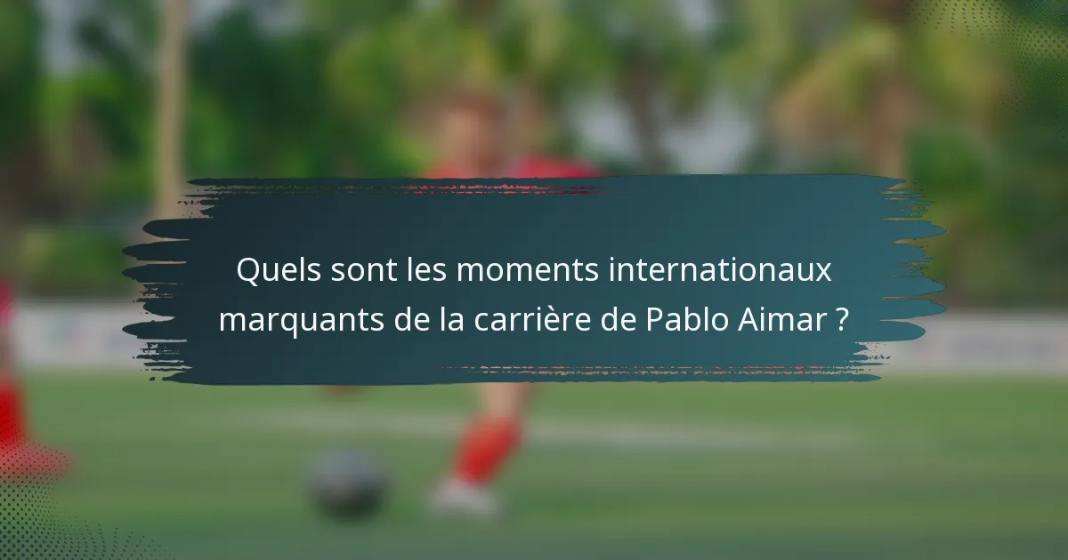 Quels sont les moments internationaux marquants de la carrière de Pablo Aimar ?