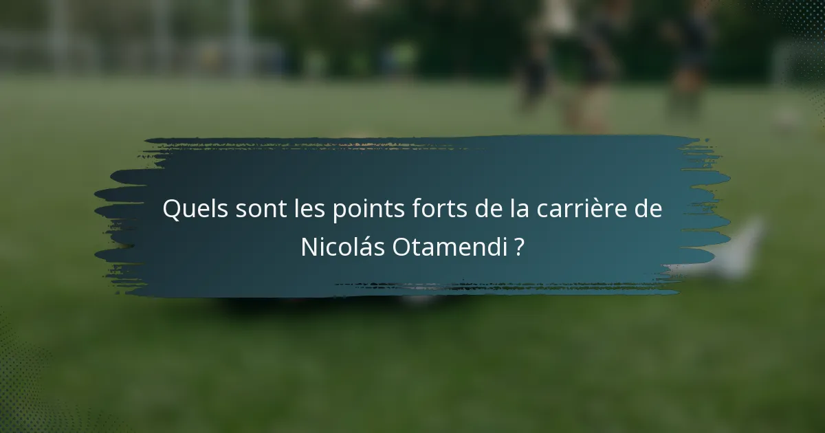 Quels sont les points forts de la carrière de Nicolás Otamendi ?