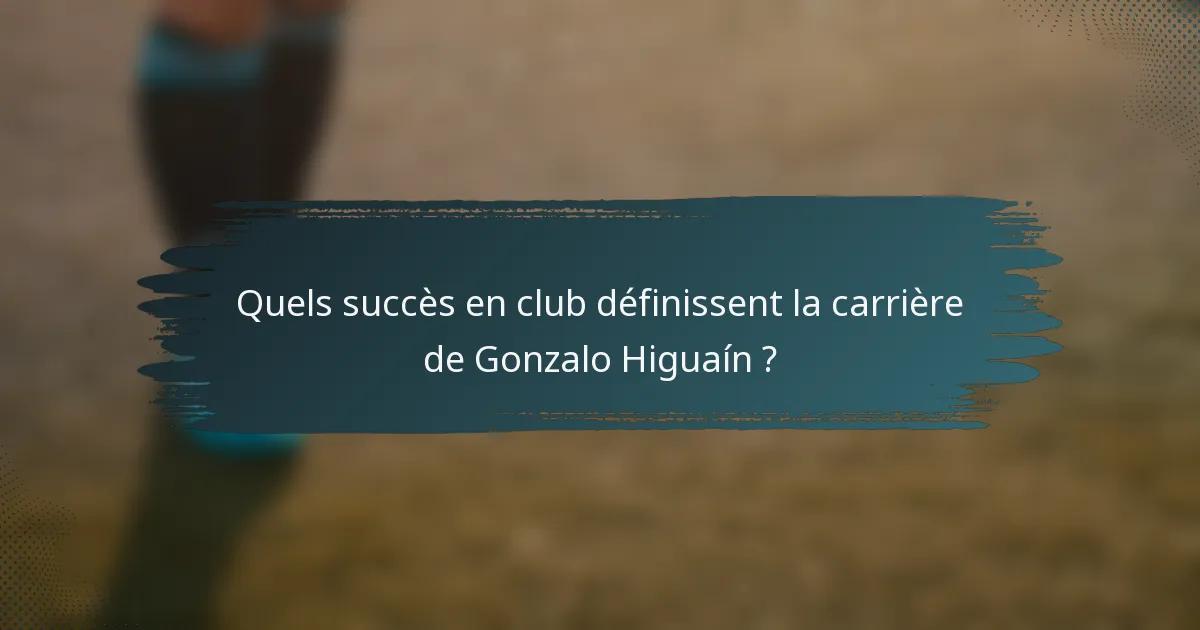 Quels succès en club définissent la carrière de Gonzalo Higuaín ?