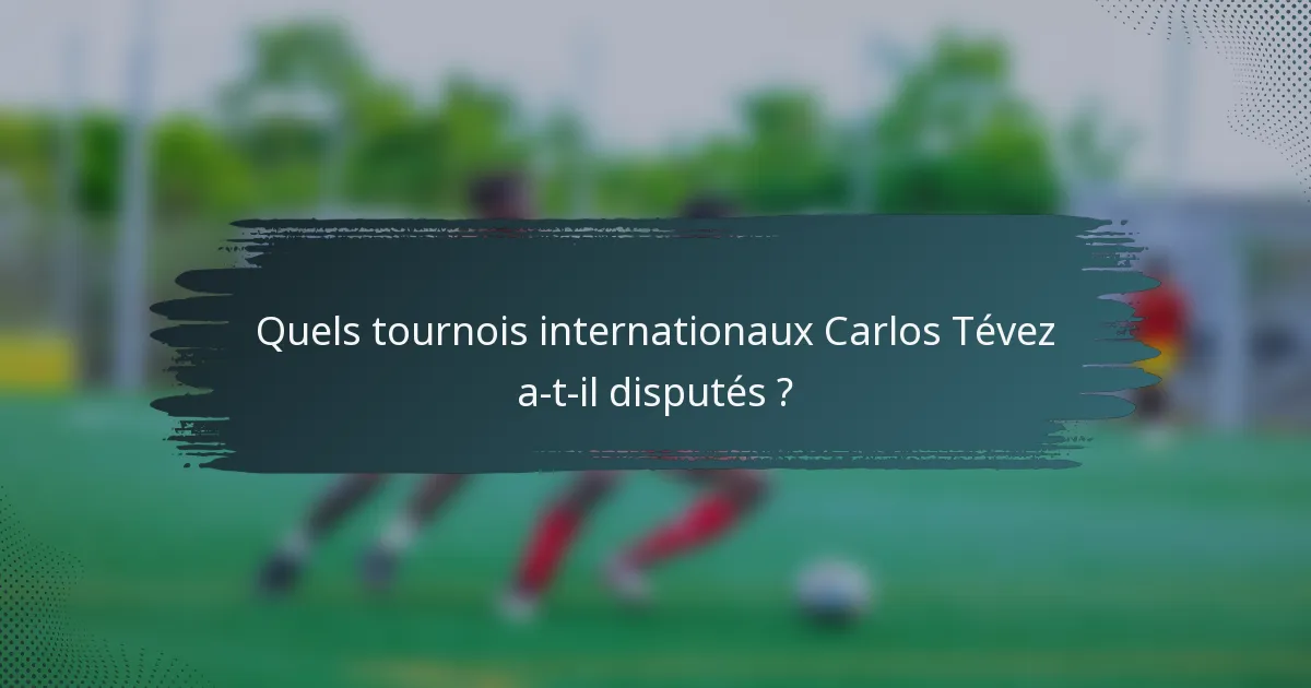 Quels tournois internationaux Carlos Tévez a-t-il disputés ?