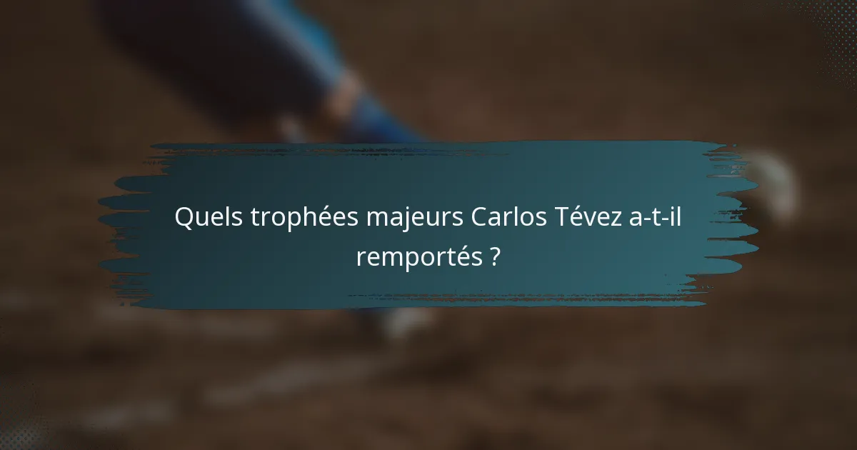 Quels trophées majeurs Carlos Tévez a-t-il remportés ?